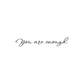 You Are Enough